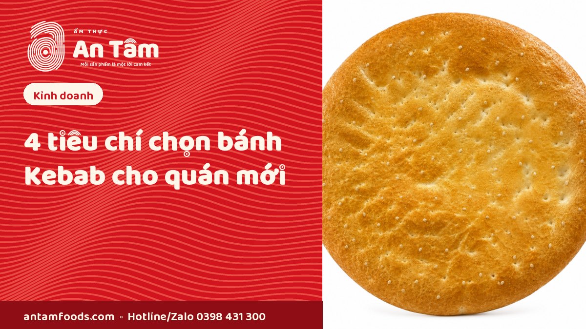 4 TIÊU CHÍ CHỌN BÁNH KEBAB CHO QUÁN MỚI