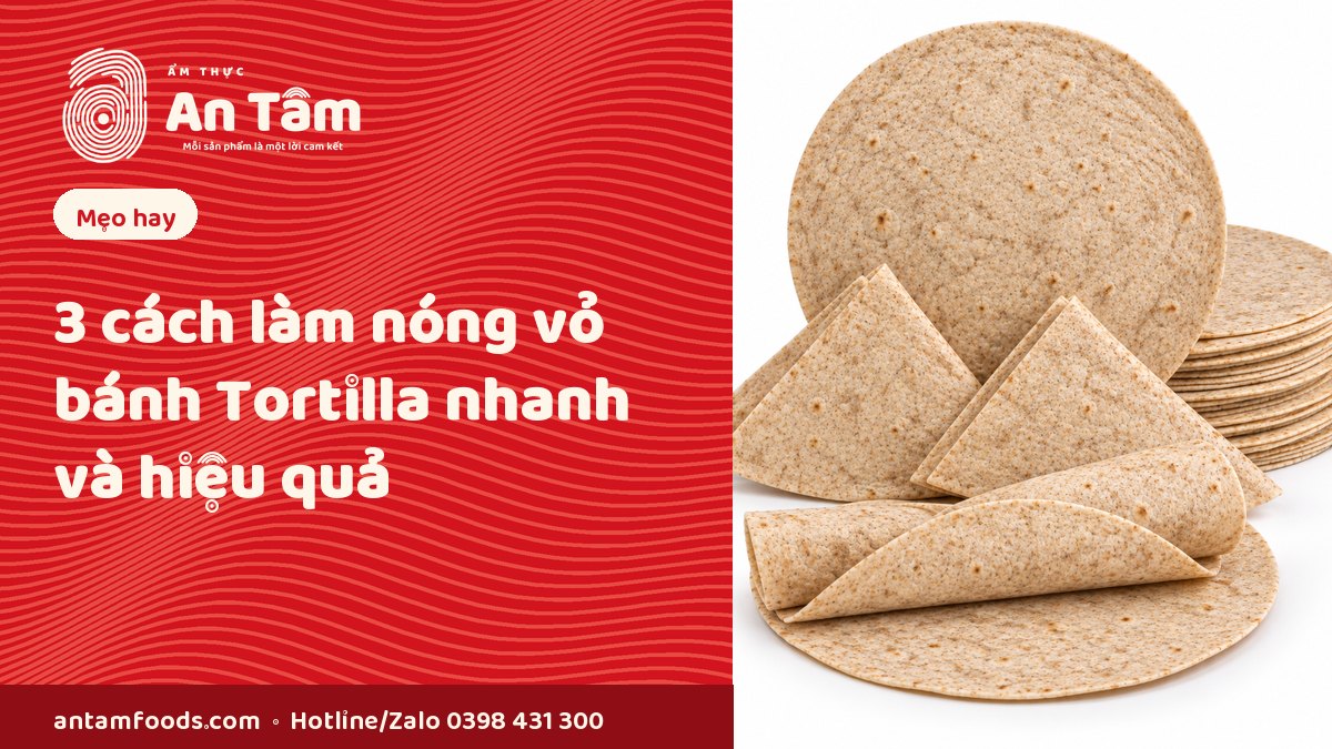 3 CÁCH LÀM NÓNG VỎ BÁNH TORTILLA NHANH VÀ HIỆU QUẢ