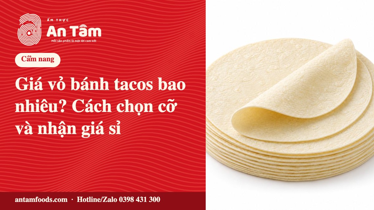 Giá vỏ bánh tacos bao nhiêu? Cách chọn cỡ và nhận giá sỉ